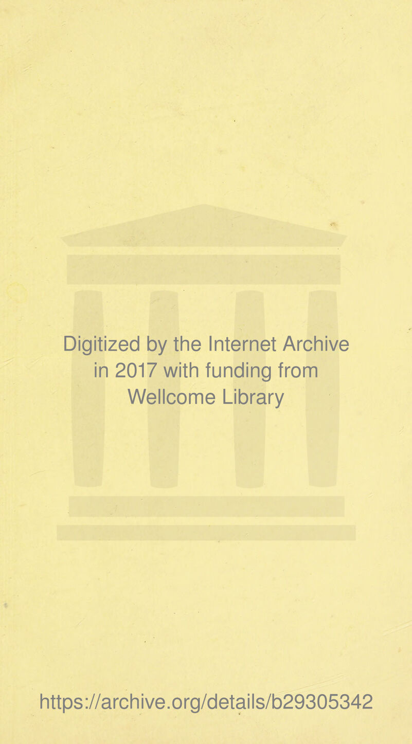 Digitized by the Internet Archive in 2017 with funding from Wellcome Library https://archive.org/details/b29305342