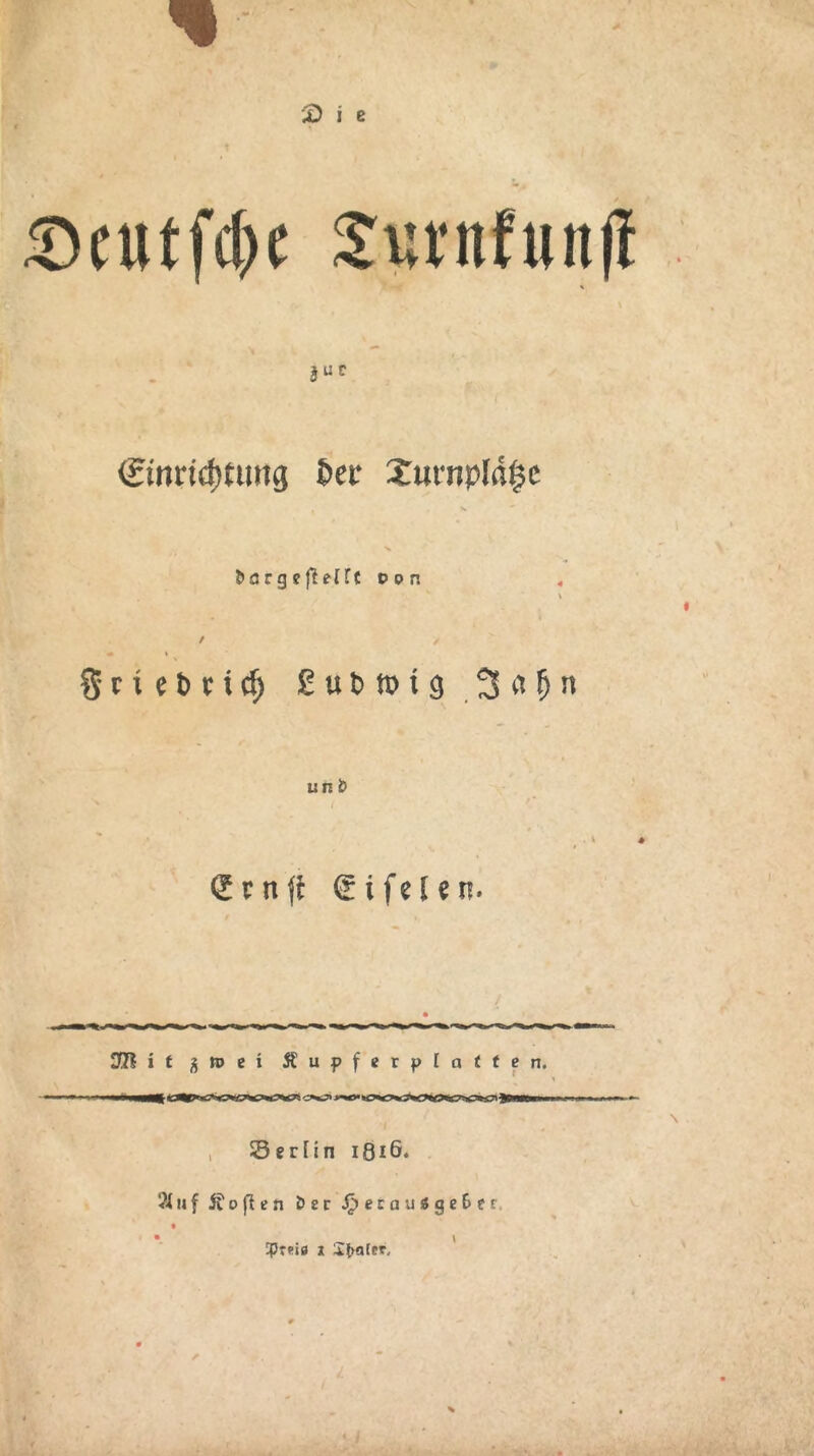 jut (Einrichtung £>er Jurnpld^e x l>ö r g e ff et ft d p n griebricf; £ut)tDt9 3a^n uni? 2 r n ft Sifcien. SQ^it 3 n> e i S u p f « t p I a i ( e n, Serlin iöiG* 3(uf 3? o jl e n Öse .^»ecauSge&er, ?>T*i0 x Skater,