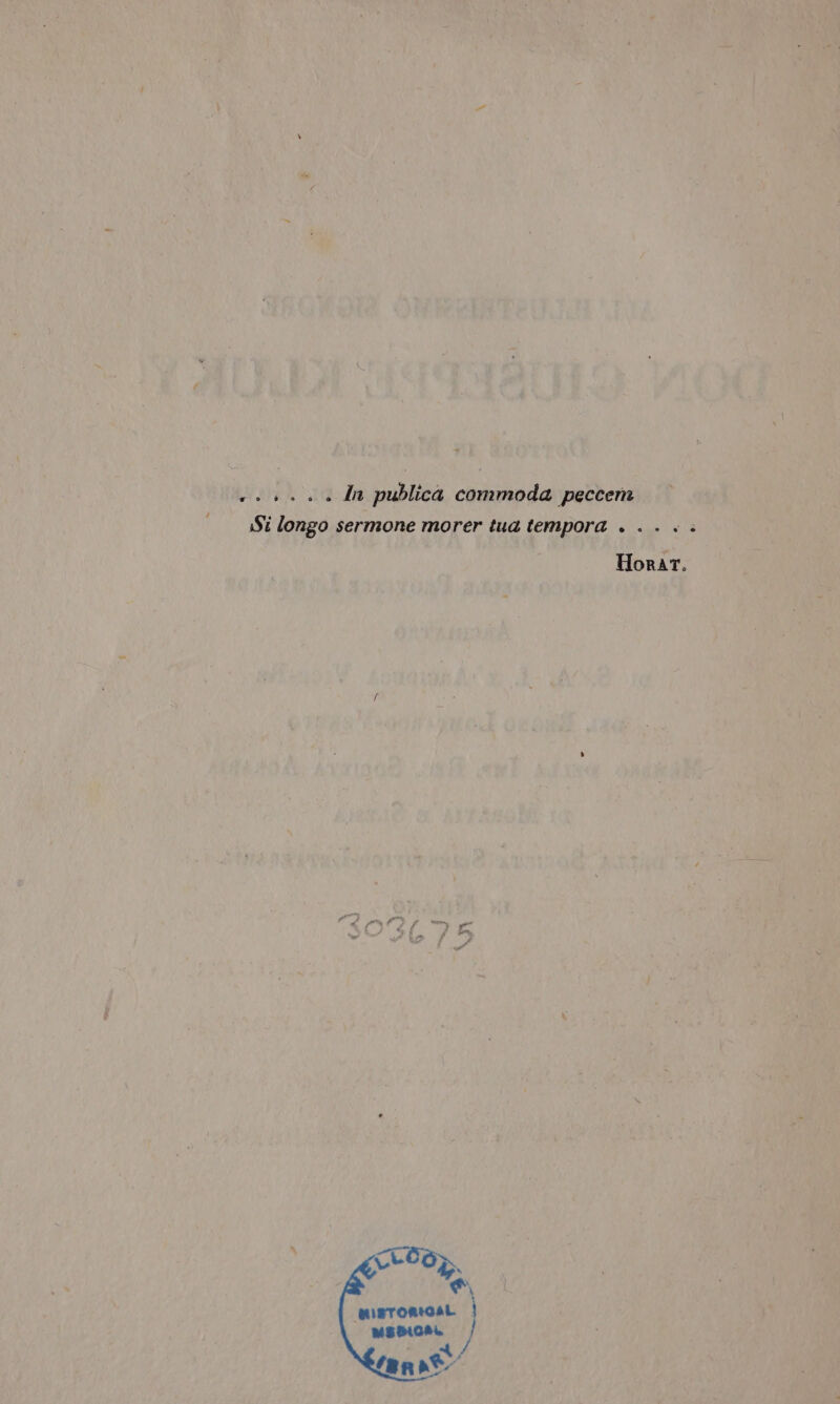 ++ 0 + + + In publica commoda peccem iSi longo sermone morer tua tempora . . . . . HoraT. \ n mIisTorical Ì MEDICAL 4, fans*.