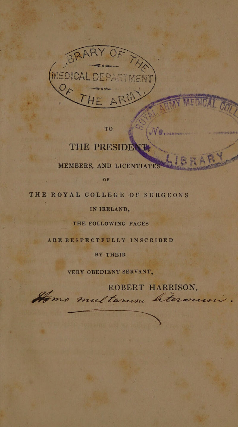 J a= THE ROYAL COLLEGE OF SURGEONS IN IRELAND, THE FOLLOWING PAGES ‘* i. ARE RESPECTFULLY INSCRIBED ; BY THEIR ue - VERY OBEDIENT SEBV ANTS : ROBERT HARRISON. 7 ae Pr2tcl Cartes Bes aS , oo ee