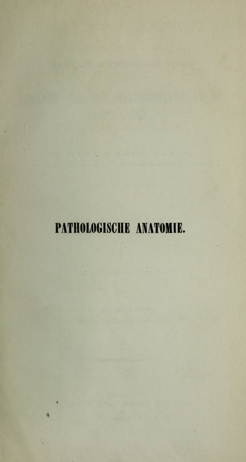 PATHOLOGISCHE ANATOMIE.