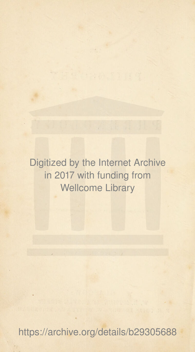 Digitized by the Internet Archive in 2017 with funding from Wellcome Library a https://archive.org/details/b29305688