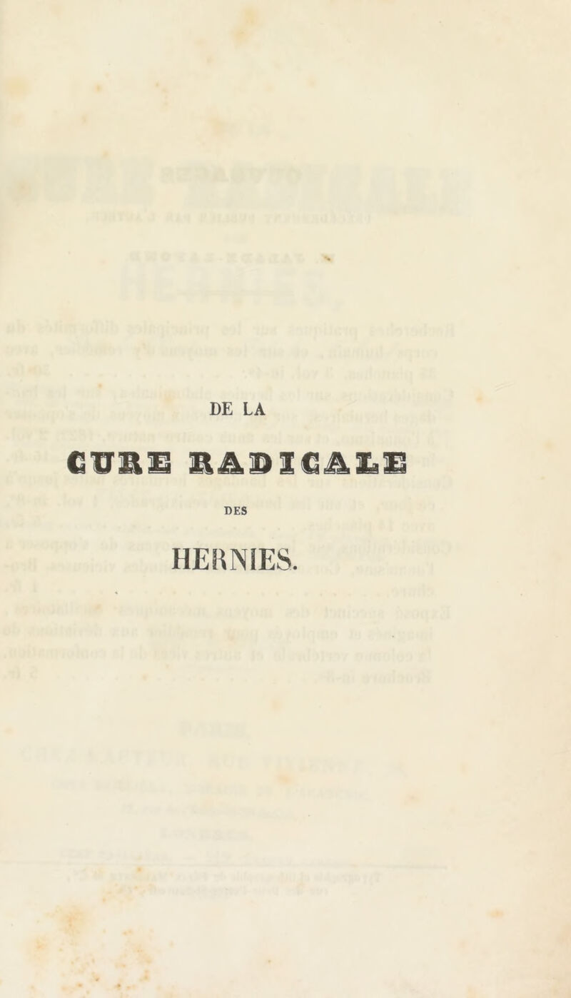 DE LA CïïSI RADIGALE DES HERNIES.