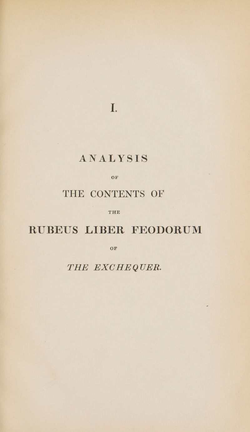 THE CONTENTS OF THE RUBEUS LIBER FEODORUM OF THE EXCHEQUER.