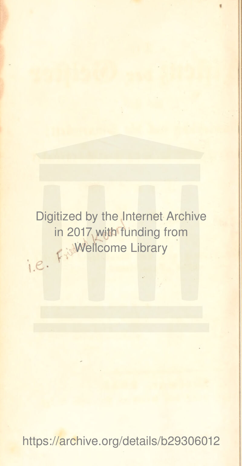 t Digitized by the Internet Archive in 2017XfUnding from i.e Wellcome Library https://archive.org/details/b29306012