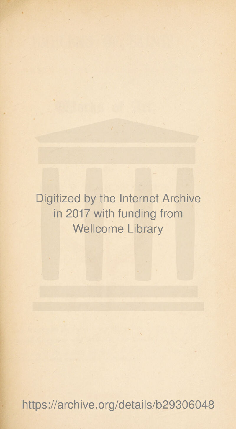 \ Digitized by the Internet Archive in 2017 with funding from Wellcome Library https://archive.org/details/b29306048