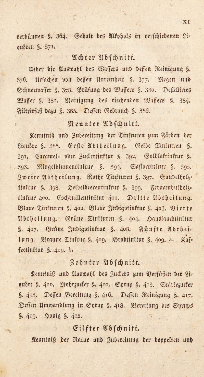 / vcrtuttnen §♦ 364* beö in oci'fd)tet)cnen ou^ren §* 371* 5fc^tcr 5Ibfd)nitt Uebev tte 2(uön)a^)( öeö SSajTerö unb befett Sletni^urt^ §» 376* Urfac^ett Don bepn Unmnbett §. 377. ' SRcgen unb edncewafet §* 378. ^vufmtg beö 2Ba1Tevß §. 38o. Defiiüirteö SBaiTer §* 38r* a^eintgung be^ rted)cnbcn 2öajTer£i §. 384* Stltrirfa^ baju §* 385* Deffett ©ebrauci) §* 386. ' i Dleunter ^cnnftti§ unb bcf Xittfturen jum gdrben bec ßtqukc §. 388* Slbt^eilun^. ©etbc SiuFturen §* 391* (Eatnmel^ ober Sndettinftur §. 392* ©olblaftinftur §. 393* SflingeFblumentinftur §, 394. ©aflortinftur §. 395*‘ Btt)eite Stbtbeihing. Stotbe ^infturen §♦ 397» ©anbetboFj« tinftur §. 398. ^eibelbceretttiuftur §. 399. ?^ernambiifbo4= tinftur 400. (yod)eniüenttnFtur 401* Dritte Slbtbeitung. S5laue 2:infturen §. 402. S5laue ^nbi^otinftur §. 403. 23ierte Stbtbeilung» ©röne ^Cinfturen §. 404* ipauölaucbtinftur §, 407. ©röne f^nbigotinftur §♦ 4o8* gunfte Slbtbei« luttg. S3raune Xinftur §. 4o9* S3robtinftur §, 409* fcctinftur §* 409» b- ^ebuter 2lbfdbnttt ^enntni^ unb 2lu£?tt)abt bcö Bucferö jum S8erfu§en ber i|uke §. 410. Sftobfiucter §. 4to* §♦ 4i3. ©tdrfejuctcr §. 4^6* Defen S5ercitun^ §, 4^6» Dejfen SKeintöung §. 4^7» Deffen Umtranblung in ©prup §. 418* ^ereitun^ ©prupö §* 419. jponig §. 4'25* . .. (^ilftcr 2lbfc^>ttitt ^enntnig ber ^'latur unb Bwbercitun^ bcr hoppelten unb