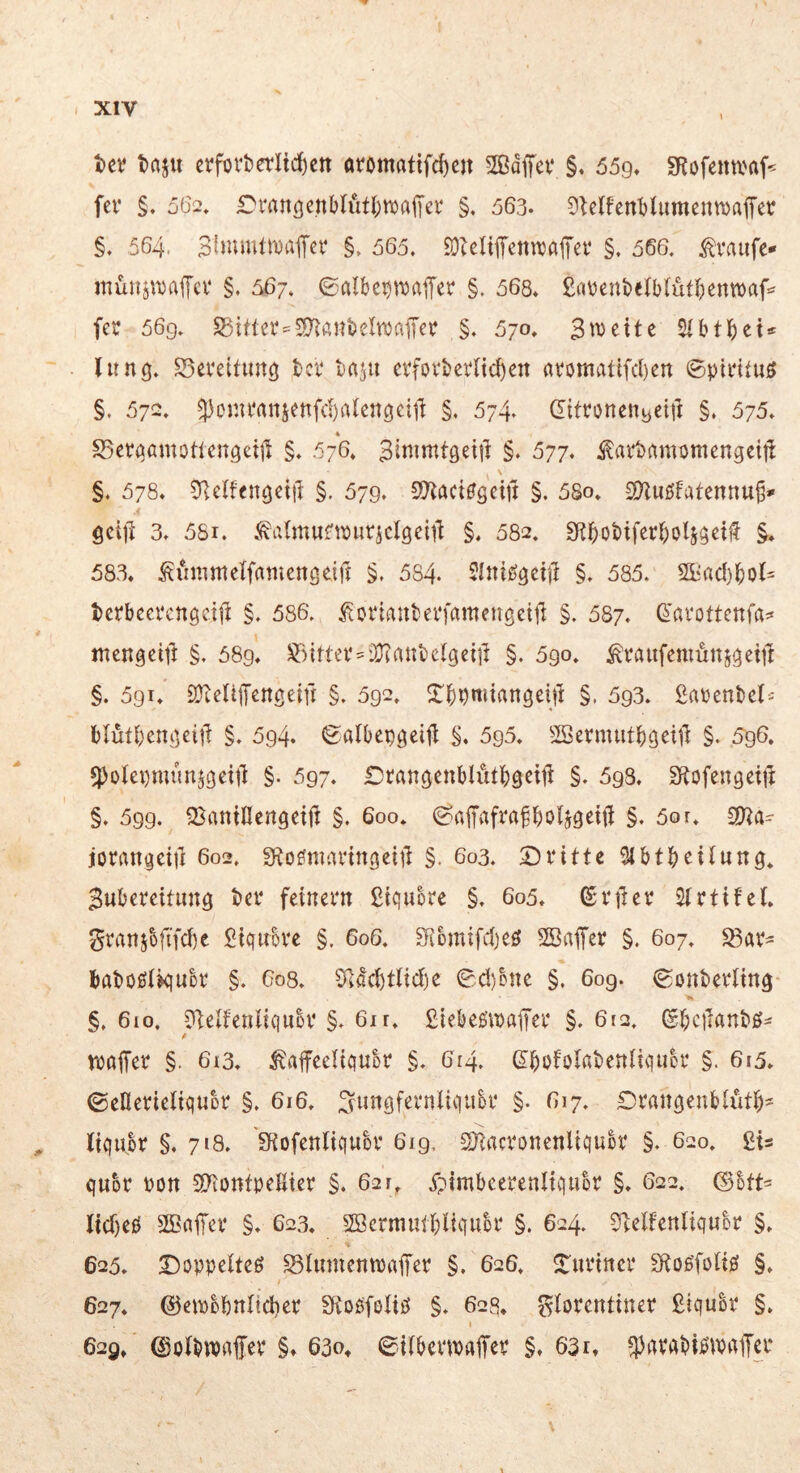 i>ev taju crforberlidjctt at‘omatifrf)e}t Sßdffev §. 65q. SRofenu'af-- fcv §, 562, il^rartöenblutl^maiTei* §. 563. 5Ulfenl)Uimenn)afFer §. 564. SfiumltDaffcv §, 565. S)UHiTcnn)a1Tev §. 566. ^vaiifc- niüuj\Dai[ct‘ §. 567. ©albc^iDaiyer §. 568* Eayenbeibfütbennjaf^ fer 56g. S5ttter==5nanbeln)a1Tcc §. 570. 3meite Sibtbei* litn^. S5eveitimö tcv baju evfovbeylic^en fltomatifcben ©pidtuö §. 572. 33<^J'3Pansenfc!)alenc|cit'i §. 574. ditronetigeijl §. 575» » S5eröamütlenöciil §. 576» §. 577. ilarbrtmomengeij! \ §. 578* Ülelfen^eiil §. 579» OTtaci^geifi §. 58o. Sf?luöfatennu§*' fici]3 3» 58i. .^atmunpuriclgeiit §. 582, Stbobiferbotsgeil? §» 583, ^iimmelfaniengeiu §. 584. 5inii5getjt §. 585. Siad^bol^ tetbeevcngciil §. 586. i^oi*iaubei*)amengetll §. 587. ^'avottettfa=* jnengeiil §. 589, 5^Httev‘=9J?atti)eigeiil §. 590. ^vaufemünjgetil §. 591, S}teUiTengeift §. 592. S'bpmiangeifl §, 593. ßapenbet- blufbengeitl §. 594. Salbepgeifi §. 595. Söermutbgeill §. 596, spotepmunjgeit] §• 597. £)tangettblütb3eitl §. 698. S^ofengeijt §. 59g. Santflengeiji §. 600. 0!aiTafrafboljgeiü §. 5or. £0^a- jorangeid 602. 9to?manngeiil §. 603. 2)i‘itte Slbtbeiiung* Bubeteitimg bei* feinem ßicjubre §. 605, ©rtlev 2trtife(. granjbfifcbe £iqitbvc §. 606. ^ibmifdjeö 2Baffei §. 607. S3av- baboßikjubi §. 608. C^M)tlid)e 0d)bne §. 609. ^onbevling §, 610. ?];elfetil{quüV §. 61 r. £iebeöwajTei* §. 612. / tuaffei §. 6i3» ^affecliqubr §. 614. ßbofolabenliquct* §. 615» ©elleiieliqubi §. 616. i^ungfemliqubi* §. 617. Dvangenblutb^ , liqubr §, 718. Sfiofenliqubv 619, SRacvonenliquoi* §. 620. ßis quor pon 3)ionfpeliier §. 62r, ipimbcerenliqiior §. 622. ©btt= lidjeö SBaiTei* §. 623. Söcrmutbliquoi* §. 624. ^elfentiqubr §. 625. Doppeltet ^lumentpaifep §, 626. Xuvinev gftoe’foliö §» 627» ©ewbbnlidier Sftoöfoliö §. 628* Florentiner ßiqubr §. I 629/ (Solbwrtffer §♦ 63o* ©ilbeinpaffer §, 63rt «parabi^ivaflicr