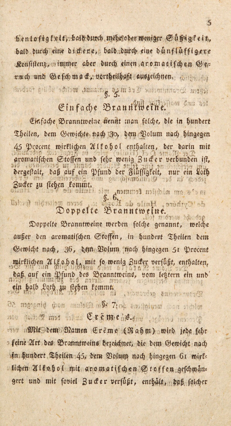 Ivenl 13fi'9fieUV- bölb tiur# ettve bne, halb ^b^cf)- riee b6nftöffi e ^tm,nKr aber bur<^, einen .^iro^atjfe^en ©e^s I f ■' . rocb 'önb ©ef4)macf/t)ort§.eii§^^f4:auö^e{cbneit^ ^ §. s* Qinfa^e Sranrifl^ettfe* 4-ft ^ - •f* -1 ♦ ’■• y \j* 'i> ‘ fkfacbe S3rannfn)c(ne »enäf man fotc^e, ble in ^unbert ^t^eiien, bem ©en>i^(e na# J3cv b^^n^ §Jo(um nö# Hingegen 45 ^t:ocmt n)jrfli#en 'Klto^ol mthaltm, ber barin mit • ■ -*'■' ■' ' ' U'l ■ ^ ' ' ' i.» » f ; T .- 'i]-' . *?-' aromafif#en 0foffen unb fef)r wenig üerbunben ijT^ bergeffalt, ,ba0 auf ein q^funb ber gluffigfeif, nur ein 2ot Sucfer iu (ie§en lommt r >. 1 . U'J. -.' • /**'■;' . v. !«,<,.. i , U'tH ^ r* *■' ' ■ ''■ doppelte 3?»rönttttDntte. - or * Jt)oppeUe Branntweine werben fol#e genannt, wel#e auger ben aromatif#en 0toffb, in b^nbert ‘$:b^{ien bem i ©ewi#f na#, 36, b.em iÖDium ;na# bi^i^tgen 5i 9)rocent fff® wtfißt, entl)alten, öuf ein Bfunb'beö Branntweine, öom leifern ein unb' elnbalb v^Atl.m (legen fpmmfe ^ ■' ni . 'i^ ^ar -;- '<-§^ 7*yL .rtylo^y-y. . . ®ifJ)beml>SRamen Creme: :4^ö#P) ö3{rb jebe fegr feine ^rt beß Brojtntweinö bejeii#,net, bie bem ©ewi#t na# i|ni|;Unbcrt Sgeiien 45^ bem Bpfmii' no# hingegen 6i wirf= li#en 2(lltf,|ol tpit. anomötif#f nC!0to,ffen4ef#w4m gert unb mit fotjiel verfugt, entfalt, <#;ag f0f#er