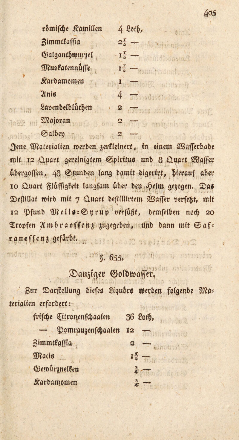 StmmtfoffTa 2f — ©algantbWurzel . • if — S*. !O?uß0afennu|]e M WiH ' 1- ^arbamomen I — 2lni« . • 4 '— ' ' ',' •>? ■'..i? ^Saucnbetbiut^m * s — • : iÜ?üjorati 2 — \ _ (Salbcp - ^ 2 — 3^ne ^O^aterlaHen werben. icvtUimvt, fn einem SBafTerbabe mit 12 £luare gereinigtem ©pirtfuö tinb 8 Ctoart ^aff^r f ' i ■ . : wbergoffen, 48 ^tunben Icing bamit bigerirt, öber |. ,.i *■ I ■ i 10 O-uart Slöfiigfelt longfam über ben»^?elm ge^ogen^ * r . ^ $De||{üat wirb mit 7 -üuart bejliöirtem SSBaf]er t)erfe|t, mit 12 $fimb 3J?en0s09rup‘tjerfi^gf, bemfelbcn noc^ 20 t tropfen 2Imbracffenj.gugegeben, ftinb bann mit 0af5 ran^ffenj gefärbt. _ • ' 1/ W » , l; i » ■ ' '‘5.655. ' ■ ©anji'ger ©ofbmffeV,' ’ 3üv ©arjTellung biefeö Sigubr^ werben folgenbe Wid'- I ' ‘ terialien erforbert:' , 's frifc^e Cifronenfcbaalen 36 , —' 9)omratJKnfcf>aaten 12 —- ' * 4 Simmtfafpa , 2 ^ \ SD^acid .■'» * if ©ewärjnelfen ^arbamomen » s