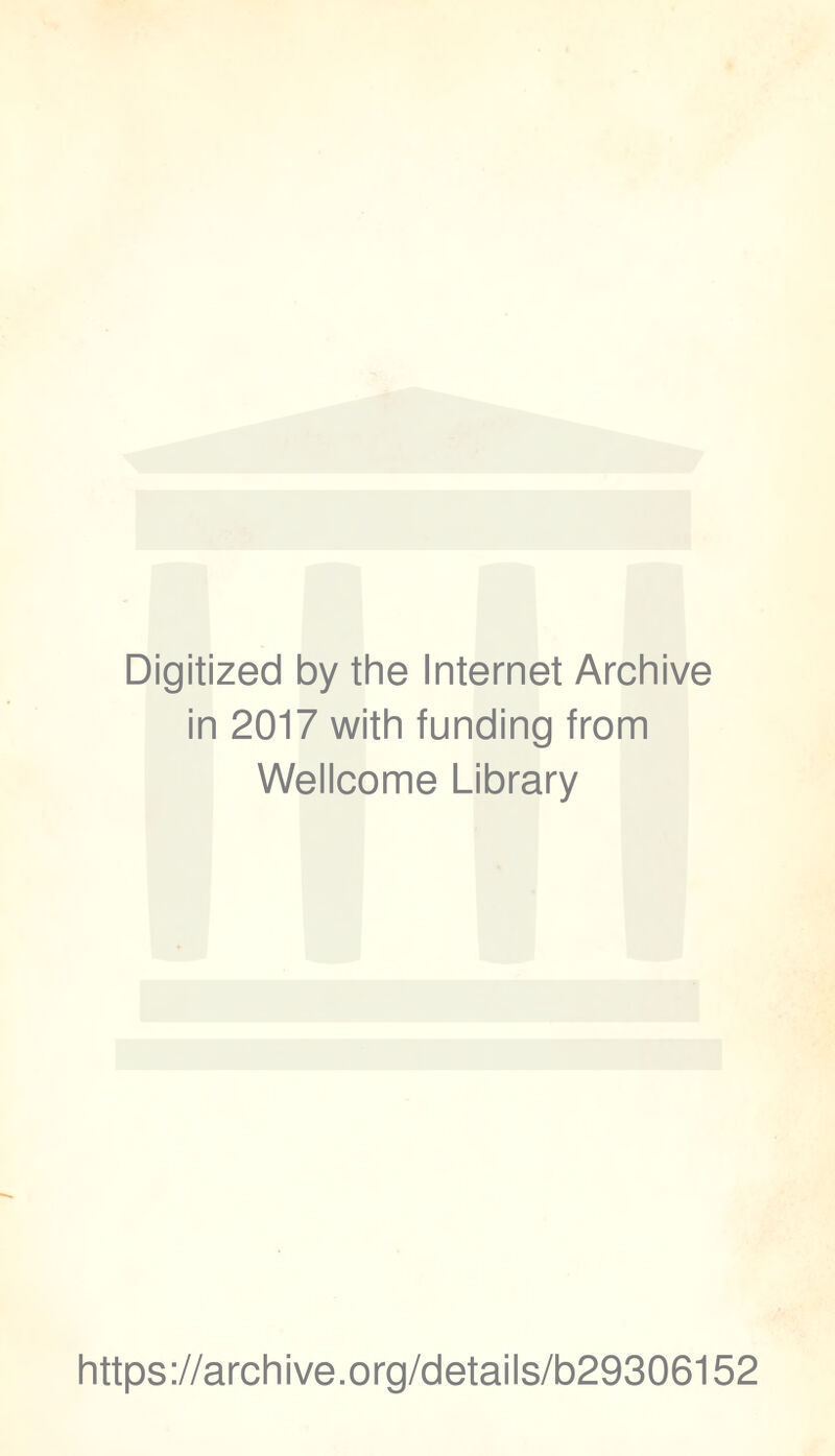 Digitized by the Internet Archive in 2017 with funding from Wellcome Library https://archive.org/details/b29306152