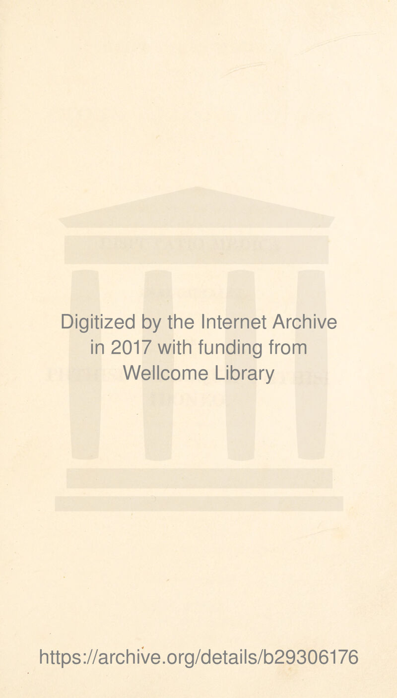 Digitized by the Internet Archive in 2017 with funding from Wellcome Library https://archive.org/details/b29306176