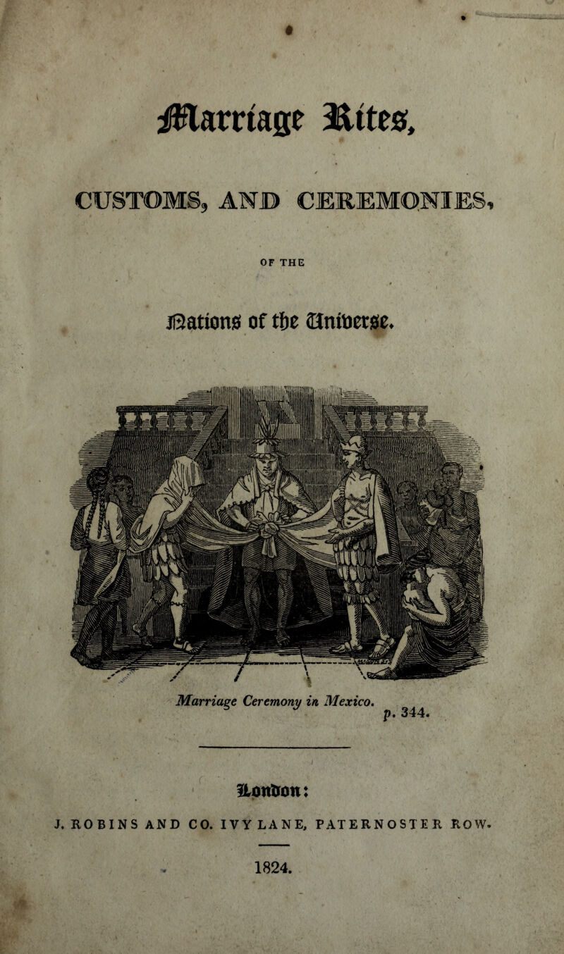 Carriage Mitts, CUSTOMS, AND CEREMONIES, OF THE Battens of tfte SJntoerse. Uotition: J. ROBINS AND CO. IVY LANE, PATERNOSTER ROW. 1824,