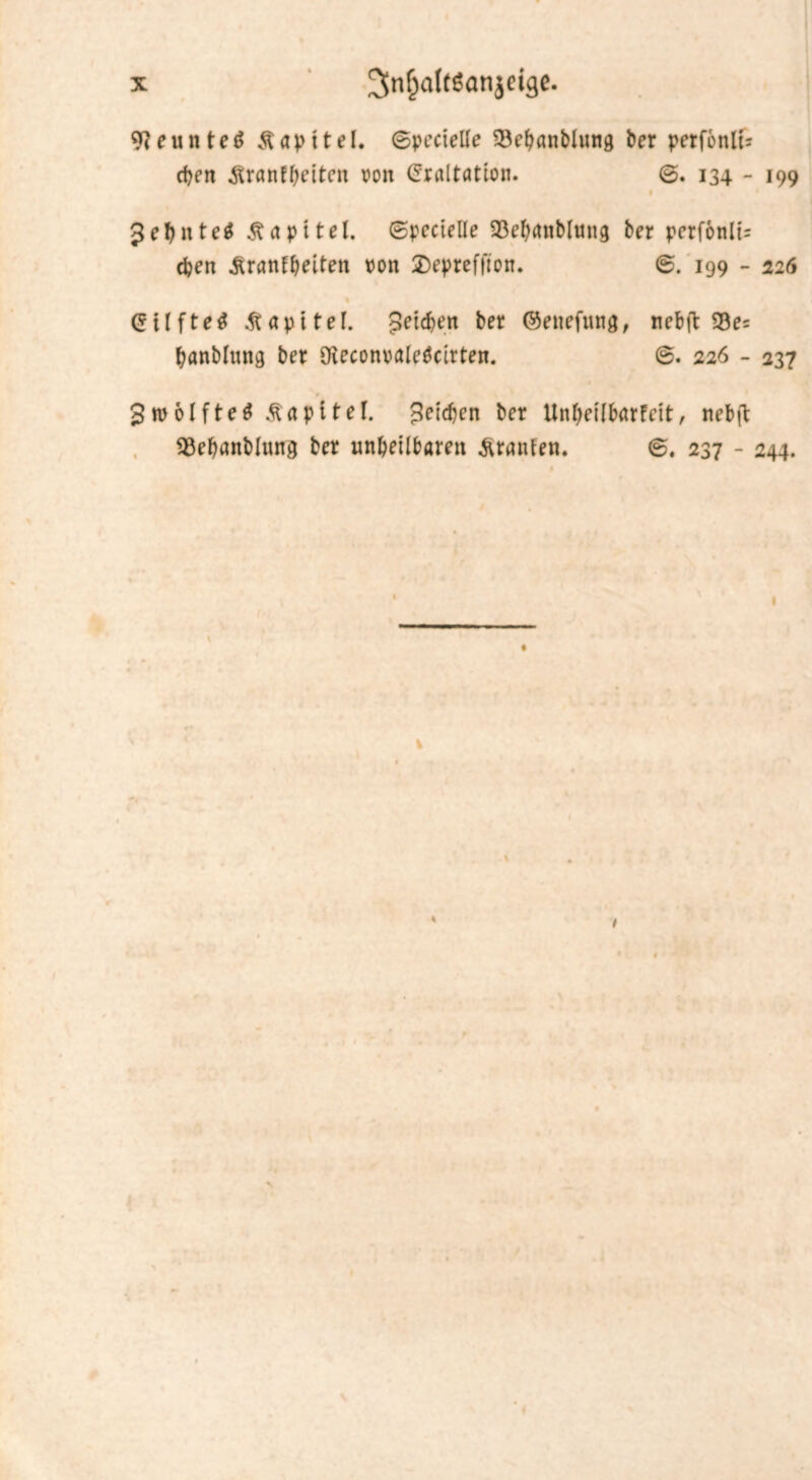 9?euntef> Äapftel. ®pecteile 33ehanblung ber perfon ifr eben ^ranfbdtcn von ©raltation. 134 - 199 Jebntetf Kapitel, ©pectelle SBe&anblmtg ber pcrf6nli= djen Krankheiten von 2)epteffton. ®. 199 - 226 Kapitel, Jeie&en ber ©enefung, nebft 23e= hanblung ber Oieconoaledcirten. 226 - 237 Zwölfte 3 Kapitel. pichen ber Unbeilbarfcit, nebft 93ehanblung ber unheilbaren Uranien. 237 - 244.