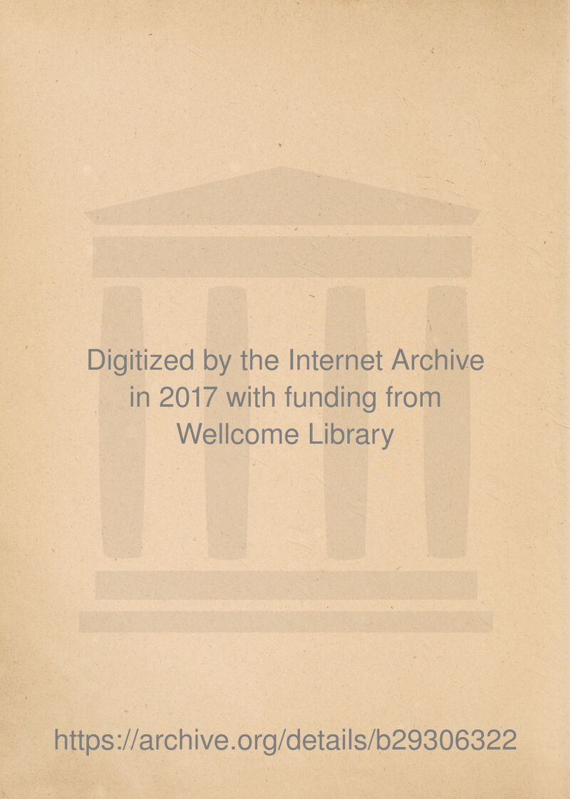 I Digitized by the Internet Archive in 2017 with funding from Wellcome Library https://archive.org/details/b29306322