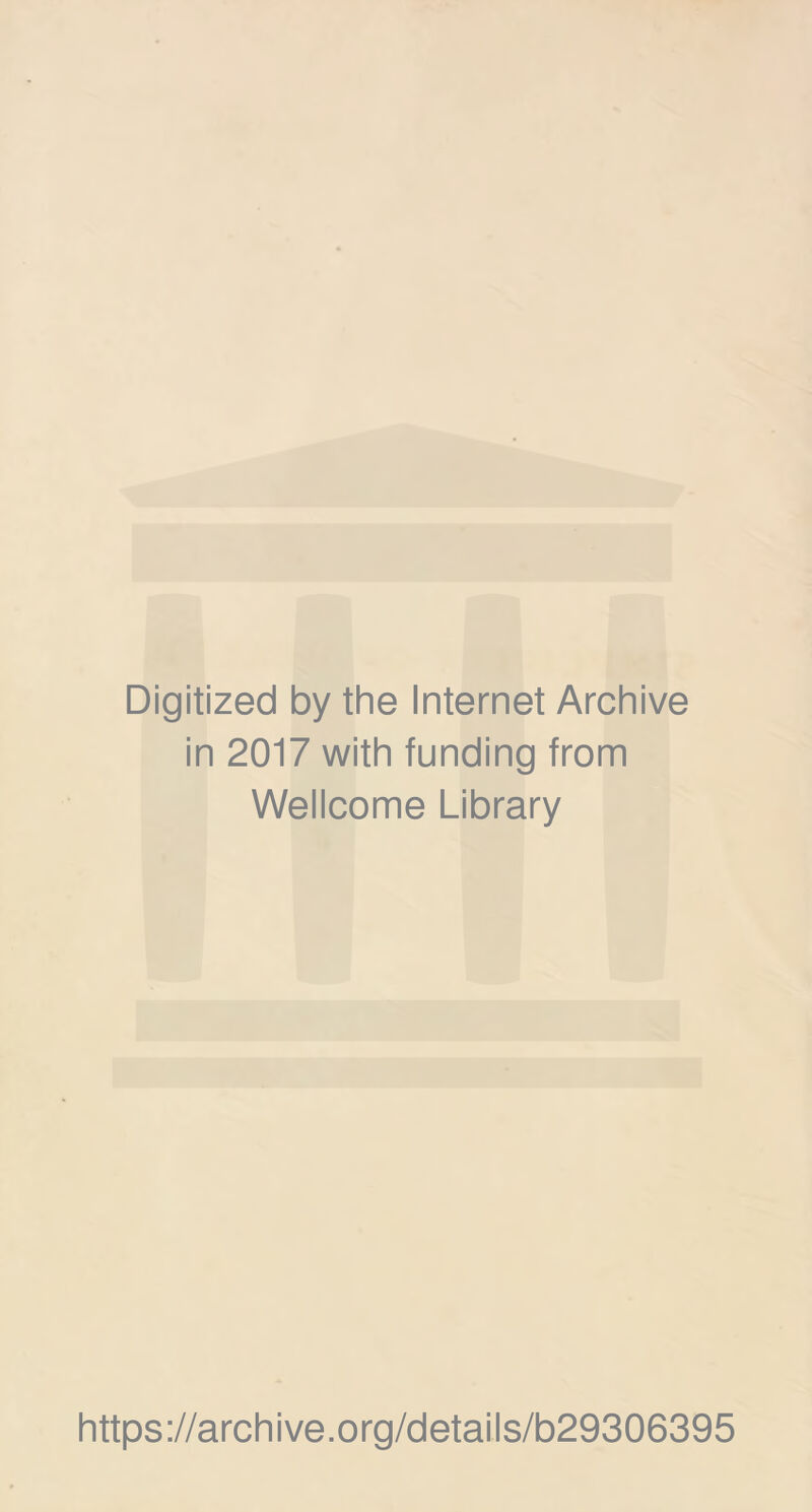 Digitized by the Internet Archive in 2017 with funding from Wellcome Library https://archive.org/details/b29306395