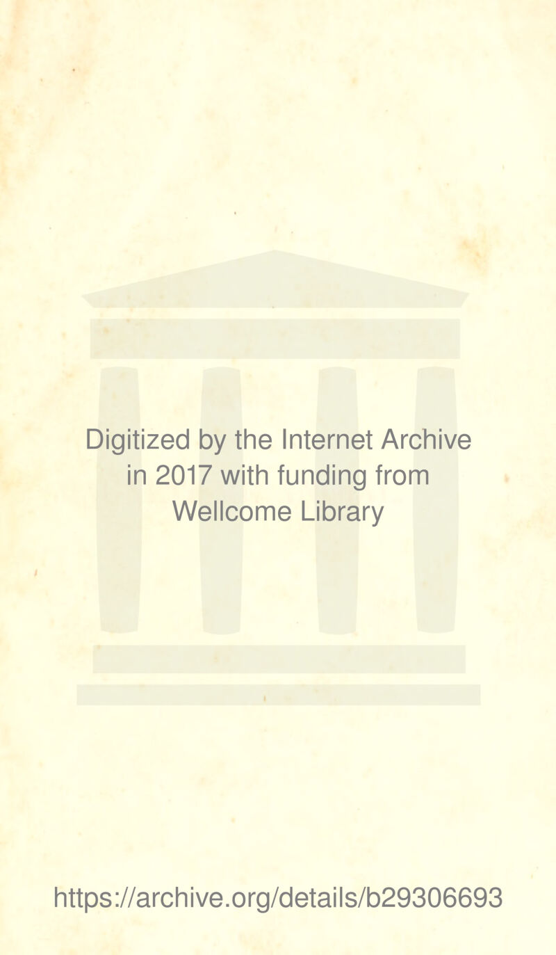 Digitized by the Internet Archive in 2017 with funding from Wellcome Library i https://archive.org/details/b29306693