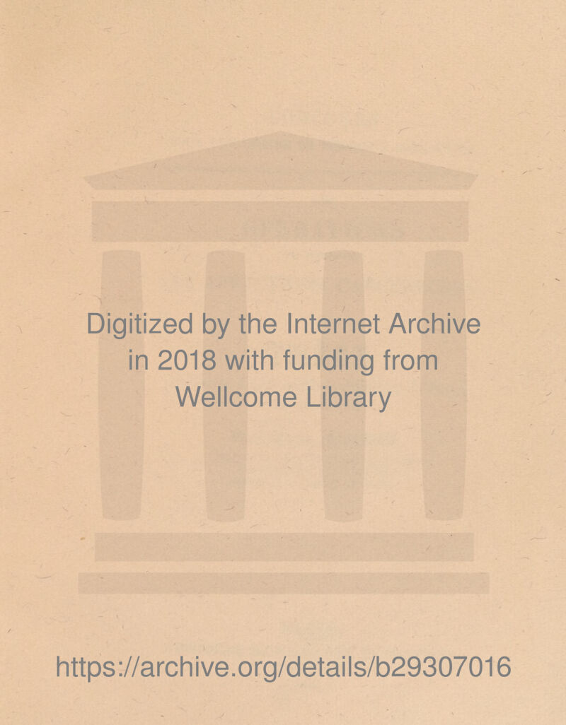 Digitized by the Internet Archive in 2018 with funding from Wellcome Library https://archive.org/details/b29307016