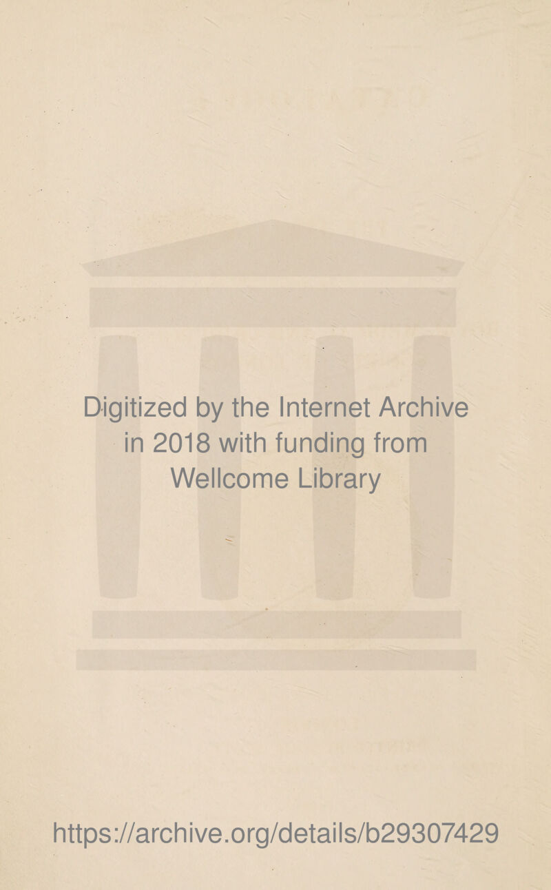 I Digitized by the Internet Archive in 2018 with funding from Wellcome Library https://archive.org/details/b29307429