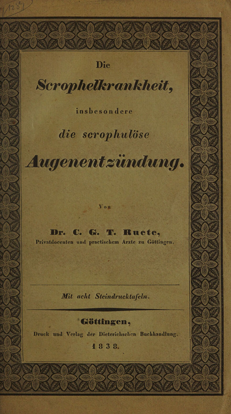 S/ X IIIMRE —, - [EZ (N \ N = = )) Sl Ne Die insbesondere die scrophulöse | | = Augenentzundung. Vo n ” . Dr. © &amp; T. Ruete, S Privatdocenten und practischem Arzte zu Göttingen. \ ey < Mit acht. Steindrucktafeln. —ge m # 2 a h er x ’z U 7 Te — - 3% = —, m N 1% y &amp; 5 Göttingen, s nn ; N Druck und Verlag der Dieterichschen Buchhandlung. Br IIIITTTIITSICHTER NVSDIZENY. BR T: EN HZ ENG) EN / N Keoa)l : M A Ä Ro ” 7 2 3 / IN k | VE L \) N I nf: \ SS WER ® Neril B #2 Hl