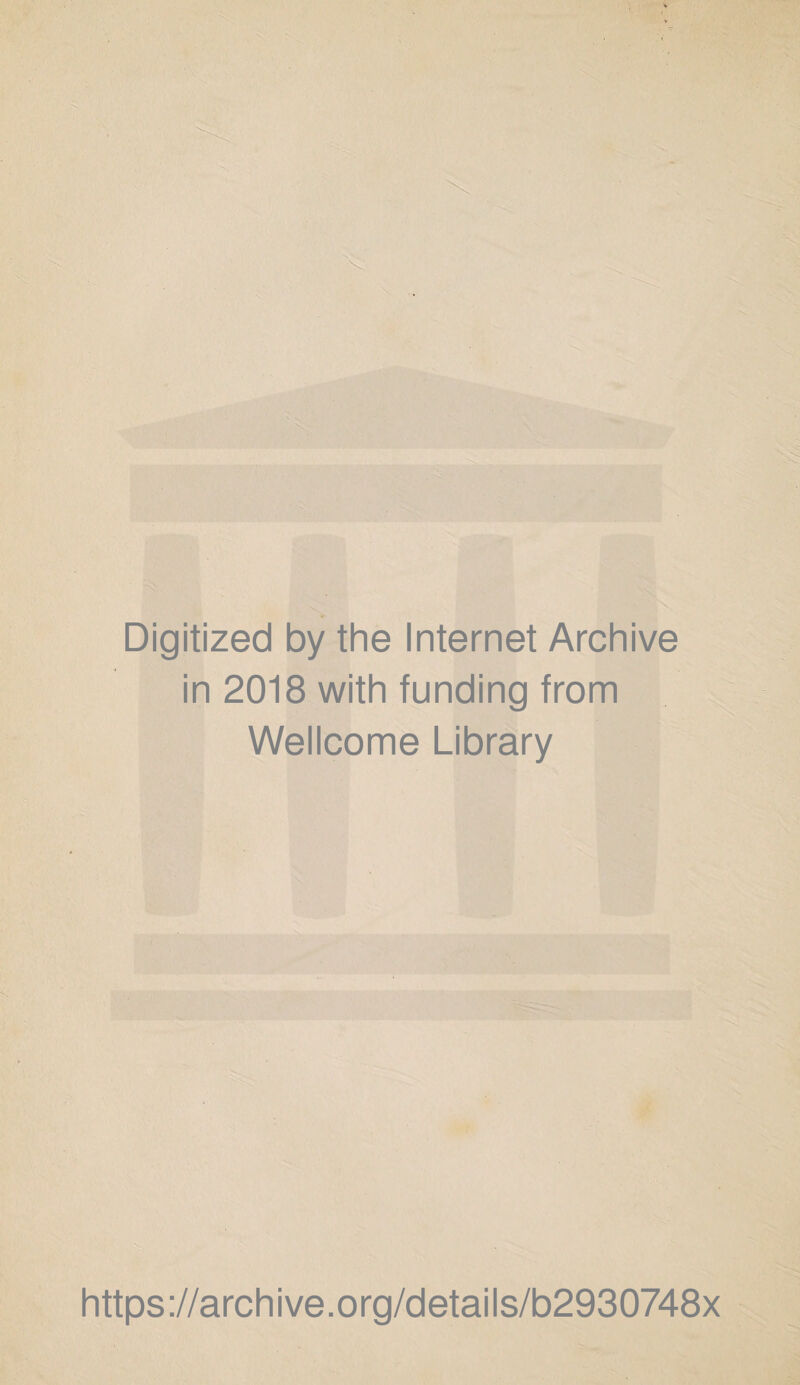 Digitized by the Internet Archive in 2018 with funding from Wellcome Library https://archive.org/details/b2930748x