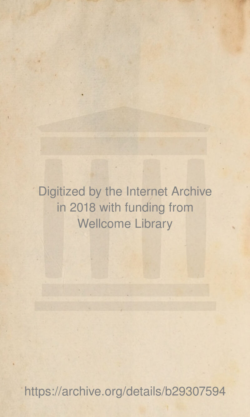 Digitized by the Internet Archive in 2018 with funding from Wellcome Library https://archive.org/details/b29307594