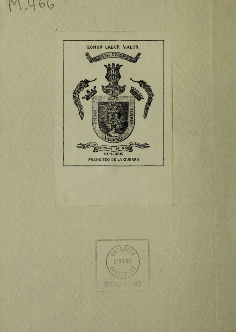 H ,4^ HONOR LABOR VALOR EX-LIBRIS FRANCISCO DE LA GUERRA