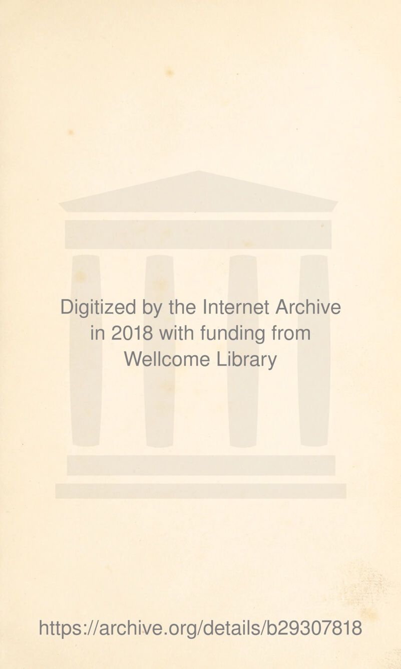 Digitized by the Internet Archive in 2018 with funding from Wellcome Library https://archive.org/details/b29307818