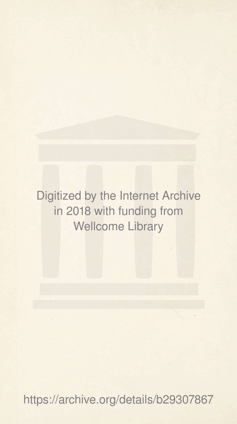 Digitized by the Internet Archive in 2018 with funding from Wellcome Library https://archive.org/details/b29307867