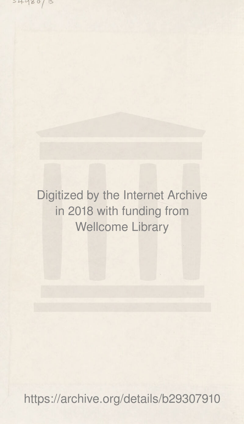 Digitized by the Internet Archive in 2018 with funding from Wellcome Library https://archive.org/details/b29307910