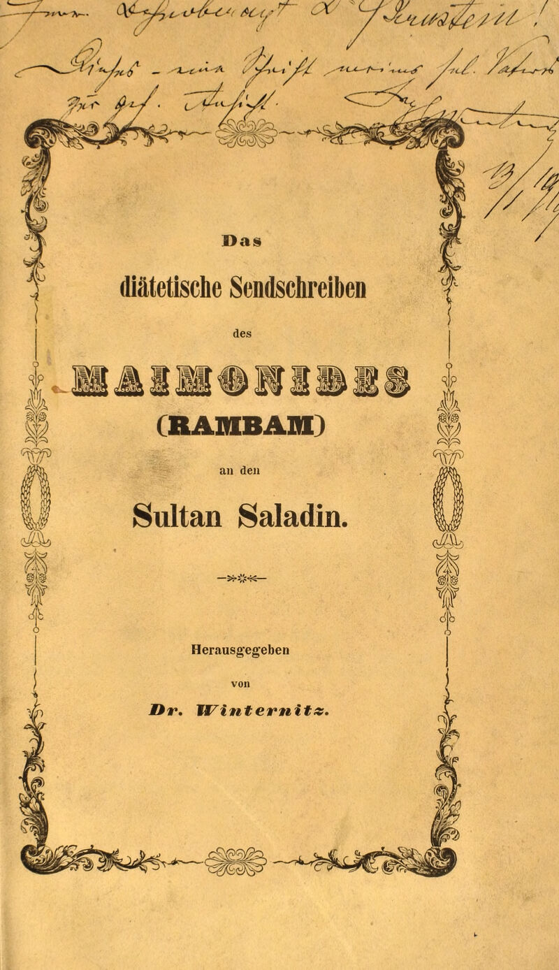 , „ . fs/'J * y 1 6 - Das diätetische Sendschreiben ft (RAIHBAM) & an den P *w Sultan Saladin. Herausgegeben von nr. Winternit».