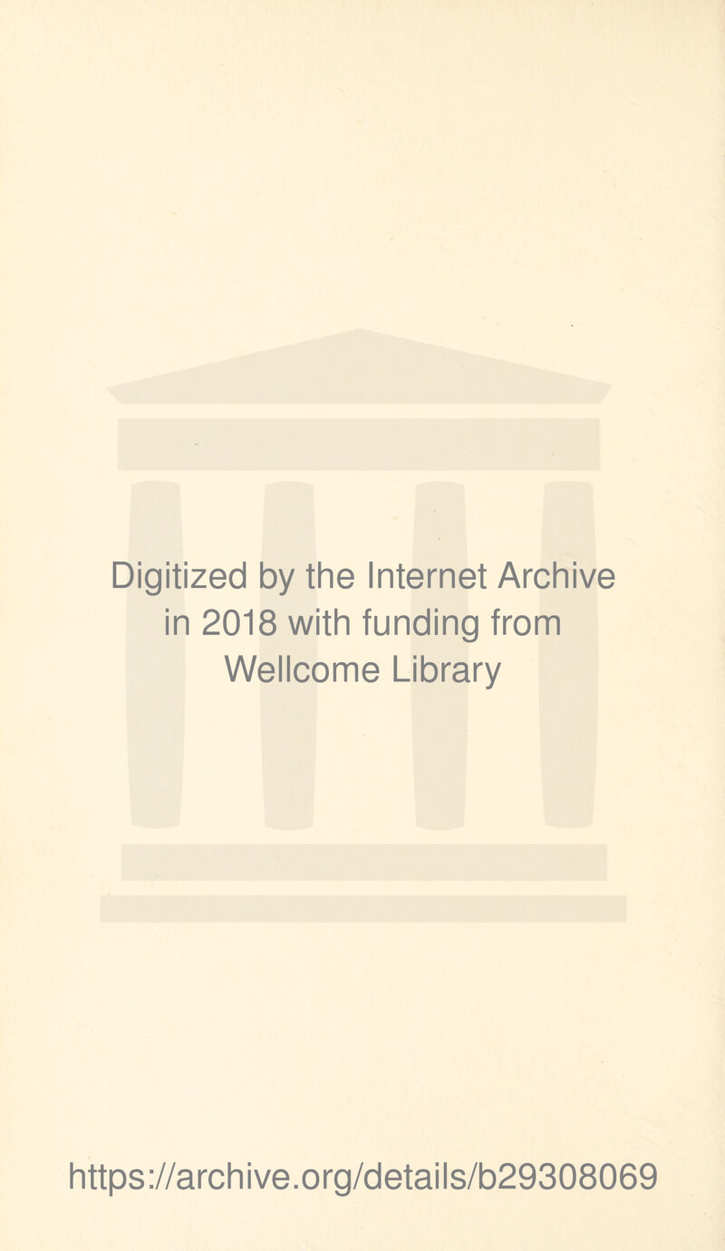 Digitized by the Internet Archive in 2018 with funding from Wellcome Library https://archive.org/details/b29308069