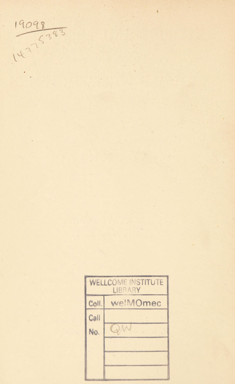 1 WEILCOMF INSTITUTE library Coll. weiMOmec Call No.
