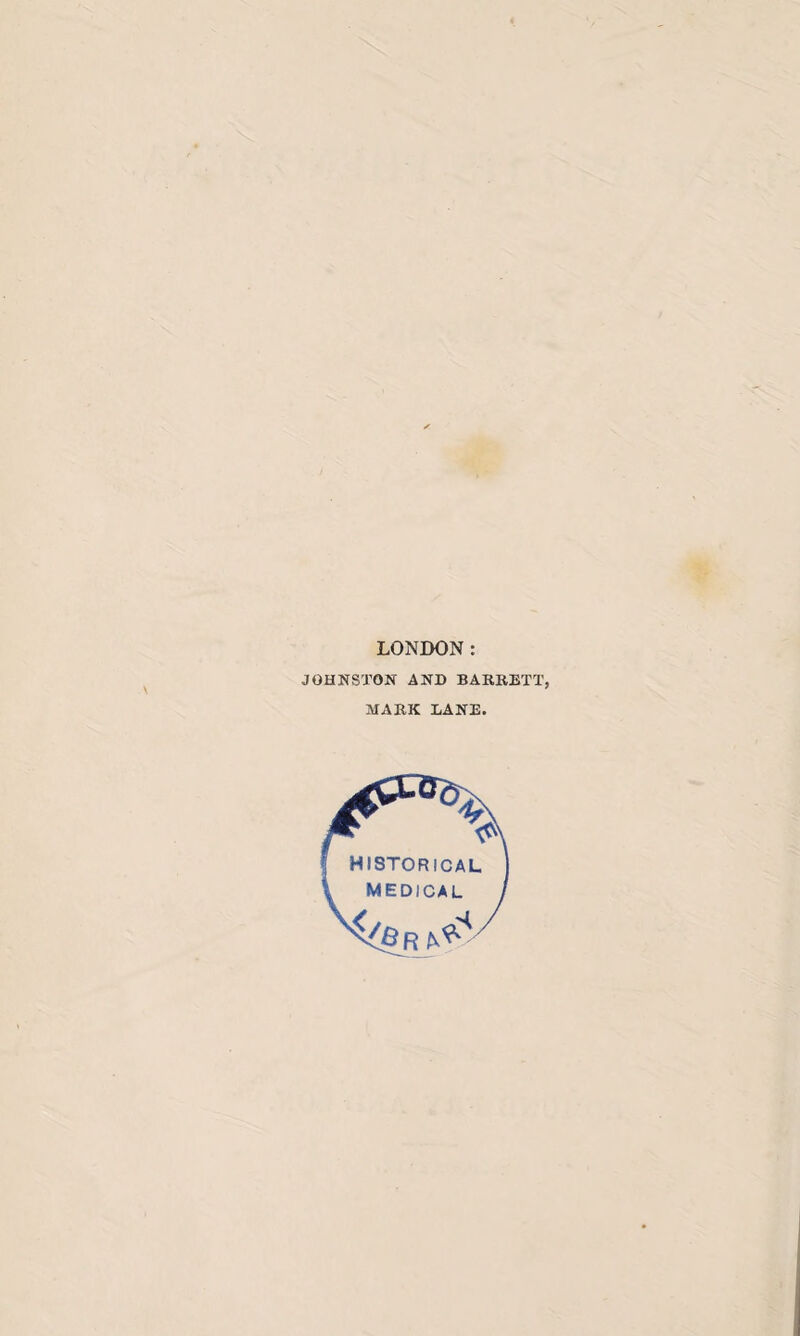 LONDON: JOHNSTON AND BARRETT; MARK LANE.