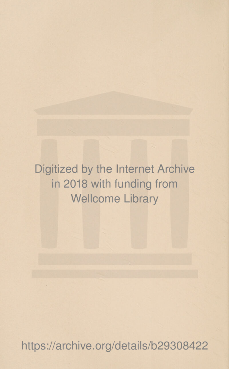 Digitized by the Internet Archive in 2018 with funding from Wellcome Library https://archive.org/details/b29308422