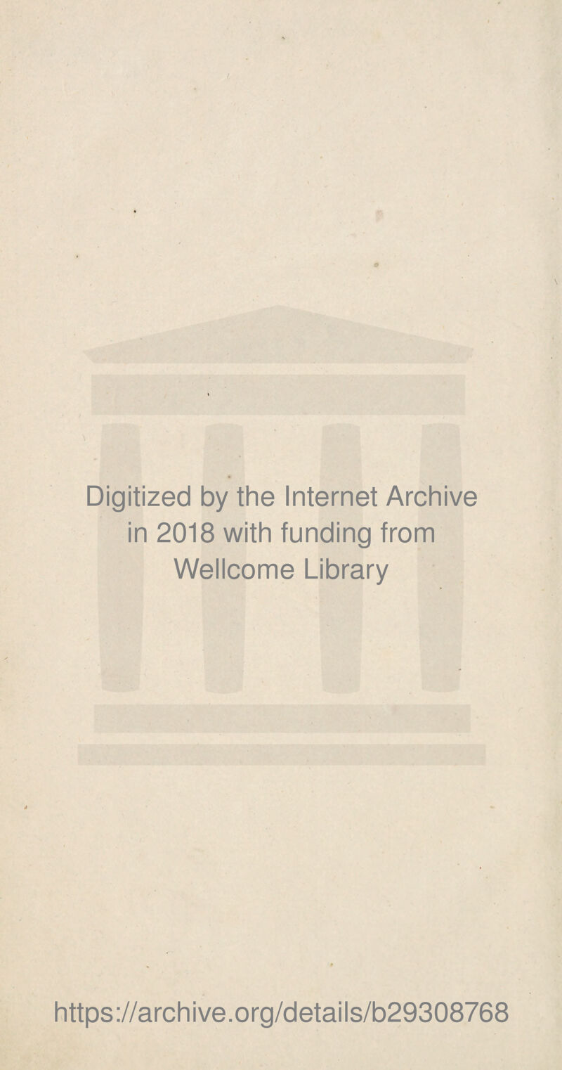 Digitized by the Internet Archive in 2018 with funding trom Wellcome Library https://archive.org/details/b29308768