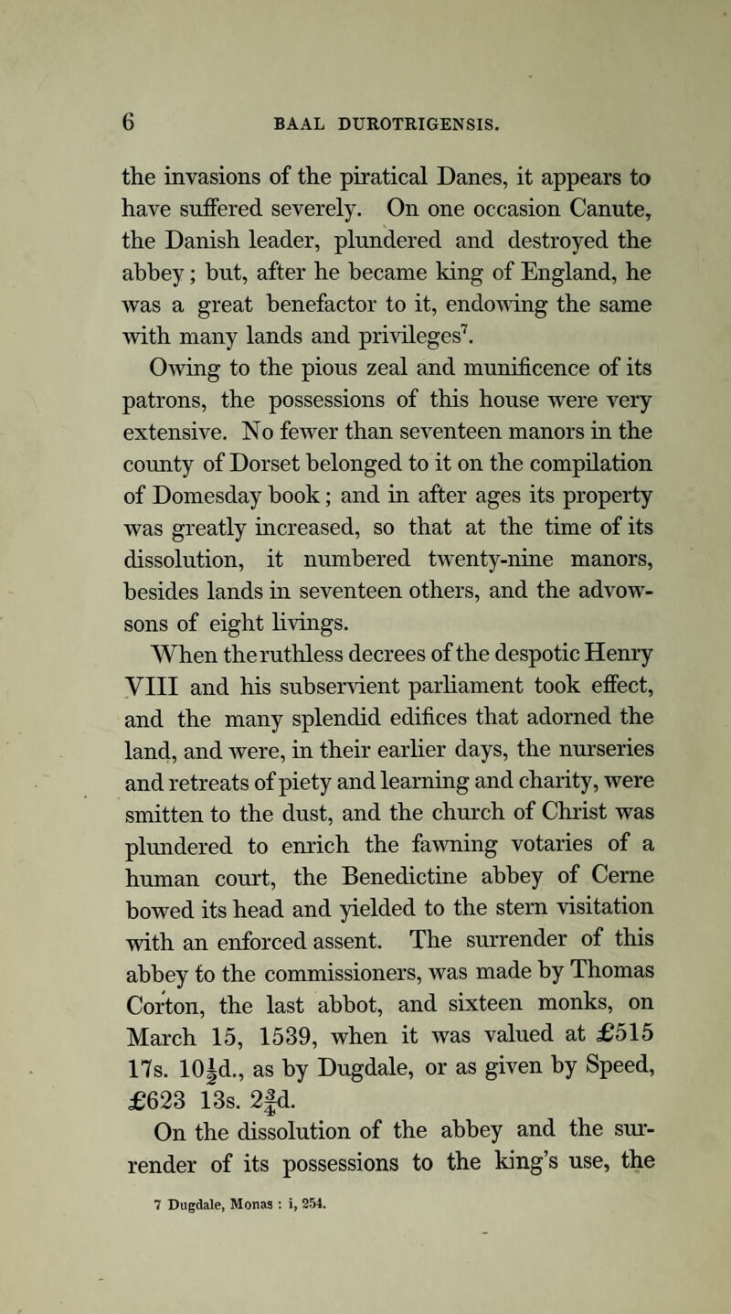 the inviolability of their ophite sanctuary at Abury, so, in their last acquired territory, did the invading sun-worshippers erect the enduring re¬ cord of their faith in the mighty temple of Stonehenge. These people were the Belgte of the histori¬ ans,—descendants horn the same stock as the British Celtee, of the same great family, speaking the like language, and differing but in the adop¬ tion of the Magian or Baalite superstition: and even their very name seems to bear confirmatory testimony to this religious distinction. That the Belgic clans were worshippers of the sun, is, indeed, obvious from every consideration. The numerous Baalite temples and other analo¬ gous remains, that bestud the country, especially from the Lands-end to the north of Wiltshire,— of which we have still existing memorials in Dor¬ setshire, as at Winterbourne Abbas, and Gorwell, and Pokeswell, bear ample evidence of this fact, even were it not established by such testimony as may be gathered from antient historians, Hecateeus of Abdera is the authority who affords us the earliest distinct information on this sub¬ ject ; and he thus indicates the existence and the dedication of Stonehenge. As quoted by Diodorus Siculus, he says that “ there is an island in the ocean, over against Gaul, where the Hyperboreans inhabit. Solina was born there; and, therefore, they worship Apollo above all other yods, daily singing praises to his honour; and hence the in¬ habitants so demean themselves as if they were