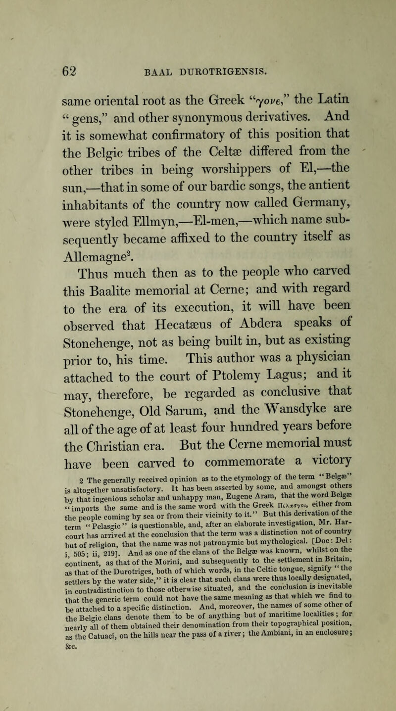 A DISSERTATION ON THE ANTIENT COLOSSAL FIGURE AT CERNE, DORSETSHIRE; AND AN ATTEMPT TO ILLUSTRATE THE DISTINCTION BETWEEN THE PRIMAL CELT.® AND THE CELTO-BELG® OF BRITAIN: WITH OBSERVATIONS ON THE WORSHIP OF THE SERPENT AND THAT OF THE SUN. By JOHN SYDENHAM: AUTHOR OF “ THE HISTORY OF THE TOWN AND COUNTY OF FOOLE,” &c. LONDON: W. PICKERING, 177, PICCADILLY. y? *3'