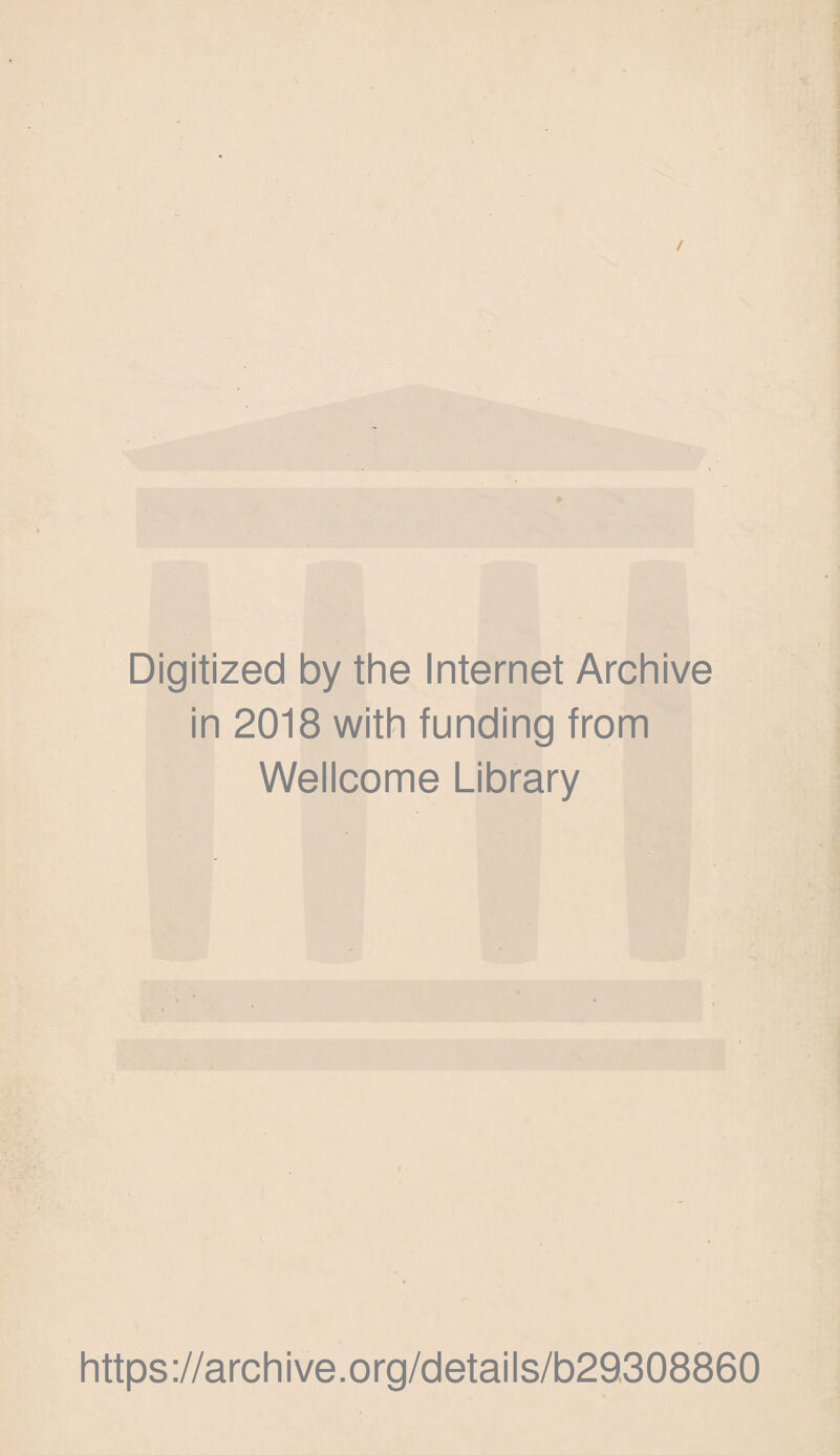 Digitized by the Internet Archive in 2018 with funding from Wellcome Library https://archive.org/details/b29308860