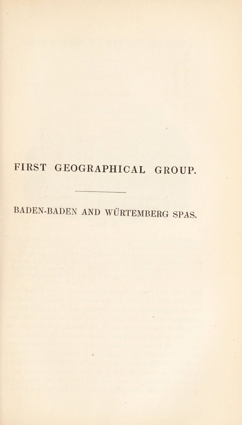 FIRST GEOGRAPHICAL GROUP. BADEN-BADEN AND WURTEMBERG SPAS,