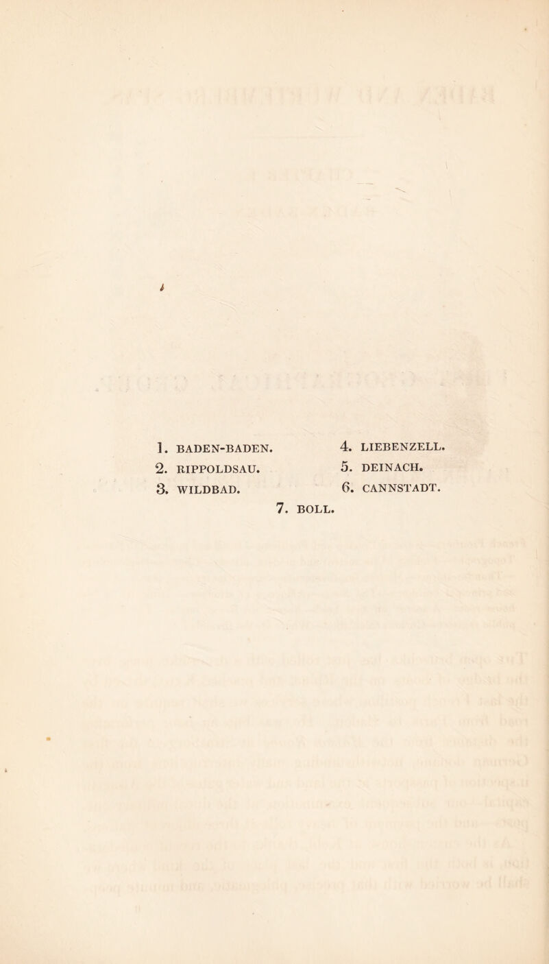 ]. BADEN-BADEN. 4. LIEBENZELL. 2. RIPPOLDSAU. 5. DEINACH. 3. WILDBAD. 6. CANNSTADT.