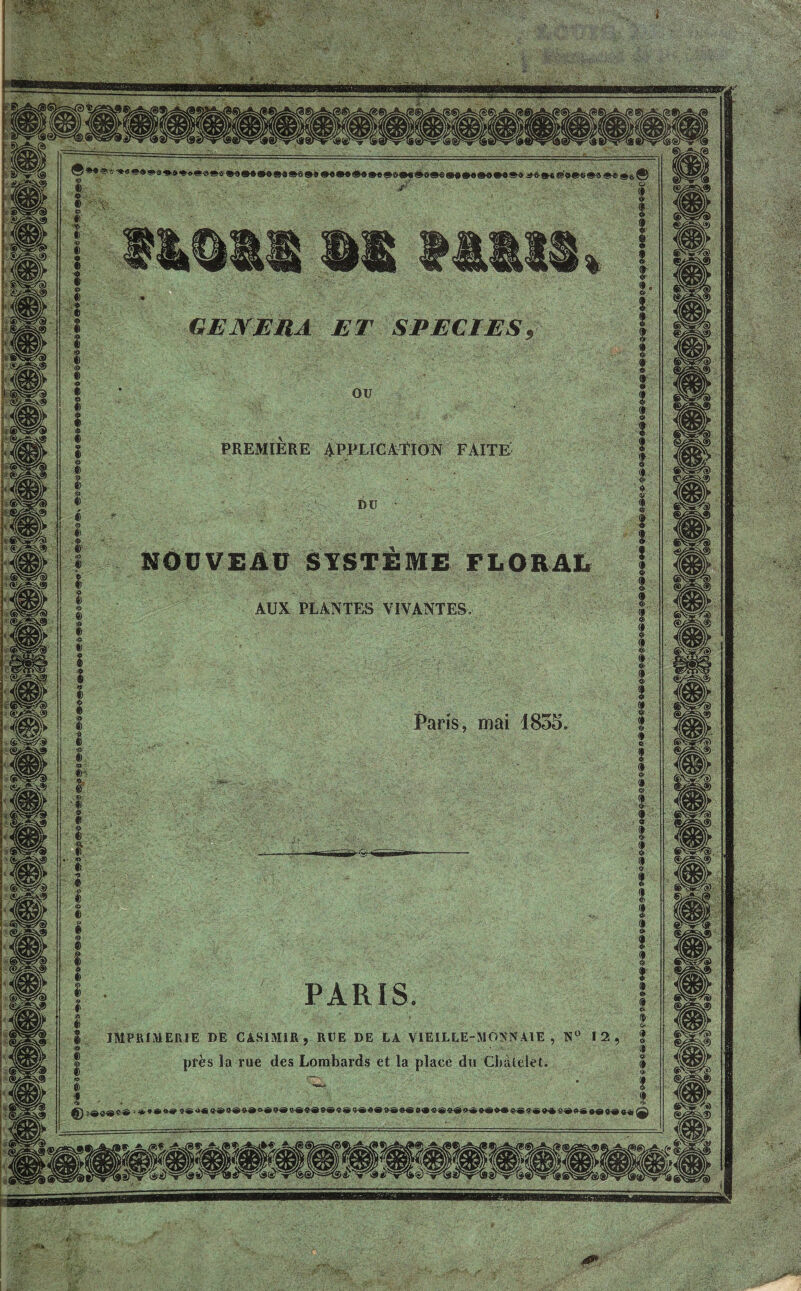 GENERA ET S P EUES PREMIERE APPLICATION FAITE NOUVEAU SYSTEME FLORAL AUX PLANTES VIVANTES PARIS IMPRIMERIE DE CASIMIR, RUE DE LA VIEILLE-MONNAIE, N près la rue des Lombards et la place du Châtelet. -A»A.