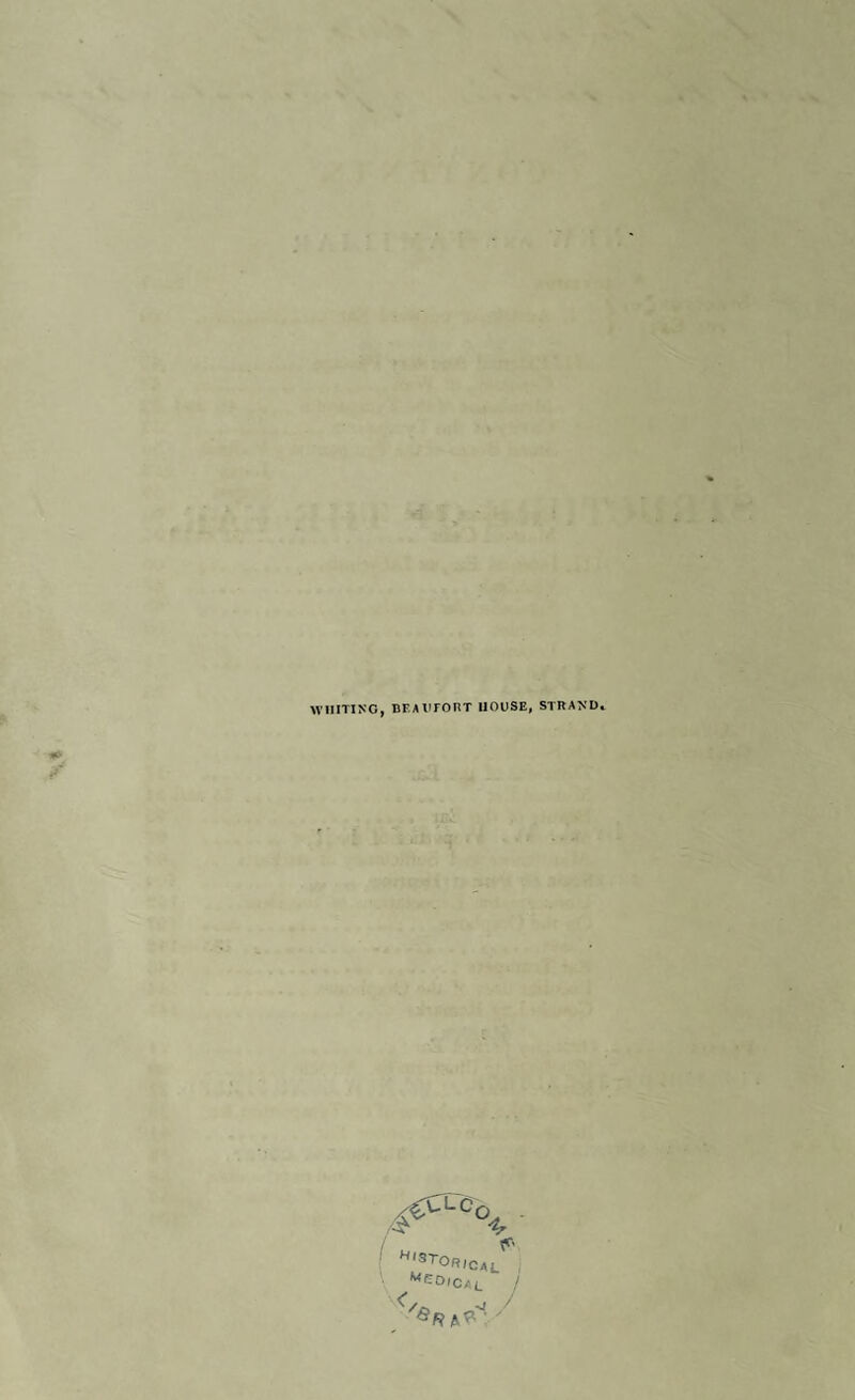 WHITING, BEAUFORT HOUSE, STRAND. <€>Lco . 4- h,storic^' “COICAL ! Sri* '