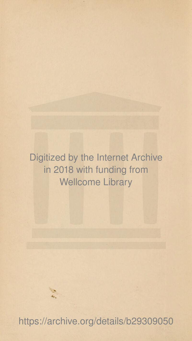 Digitized by the Internet Archive in 2018 with funding from Wellcome Library https://archive.org/details/b29309050