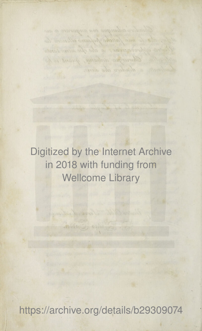 S' Digitized by thè Internet Archive in 2018 with funding from Wellcome Library https://archive.org/details/b29309074