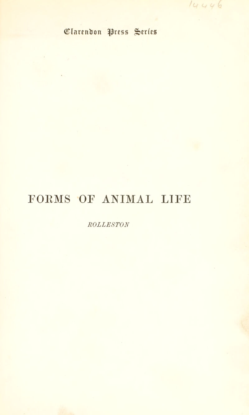 CTlnrenbon ^rcss Series FORMS OF ANIMAL LIFE ROLLESTON