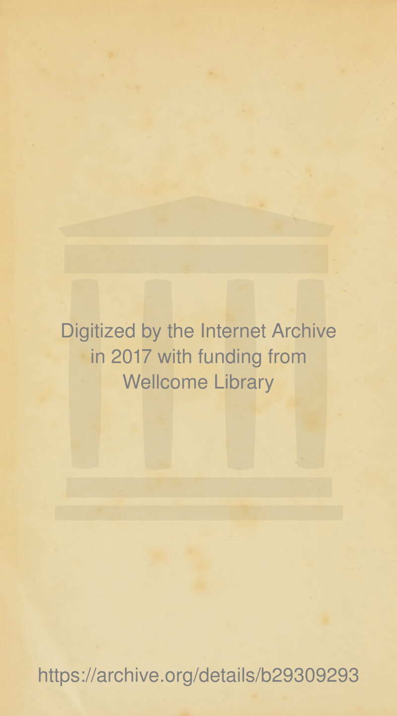 Digitized by the Internet Archive in 2017 with funding from Wellcome Library https://archive.org/details/b29309293