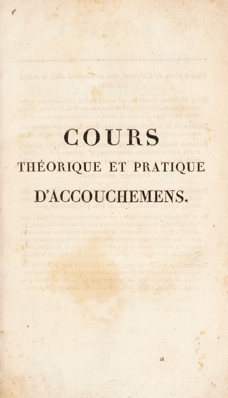 COURS THÉORIQUE ET PRATIQUE D’ACCOUCHEMENS.