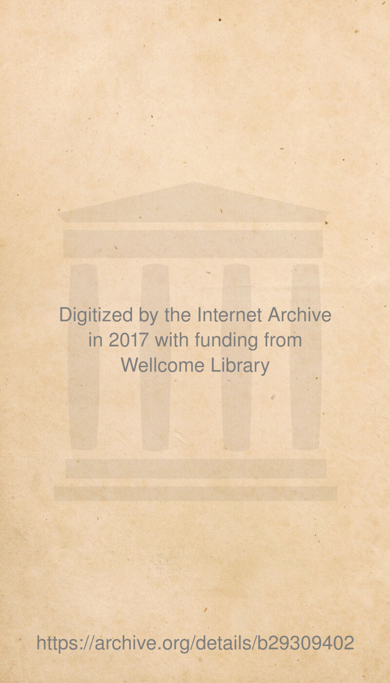 Digitized by the Internet Archive in 2017 with funding frorh Wellcome Library V ■ ■ https://archive.org/details/b29309402