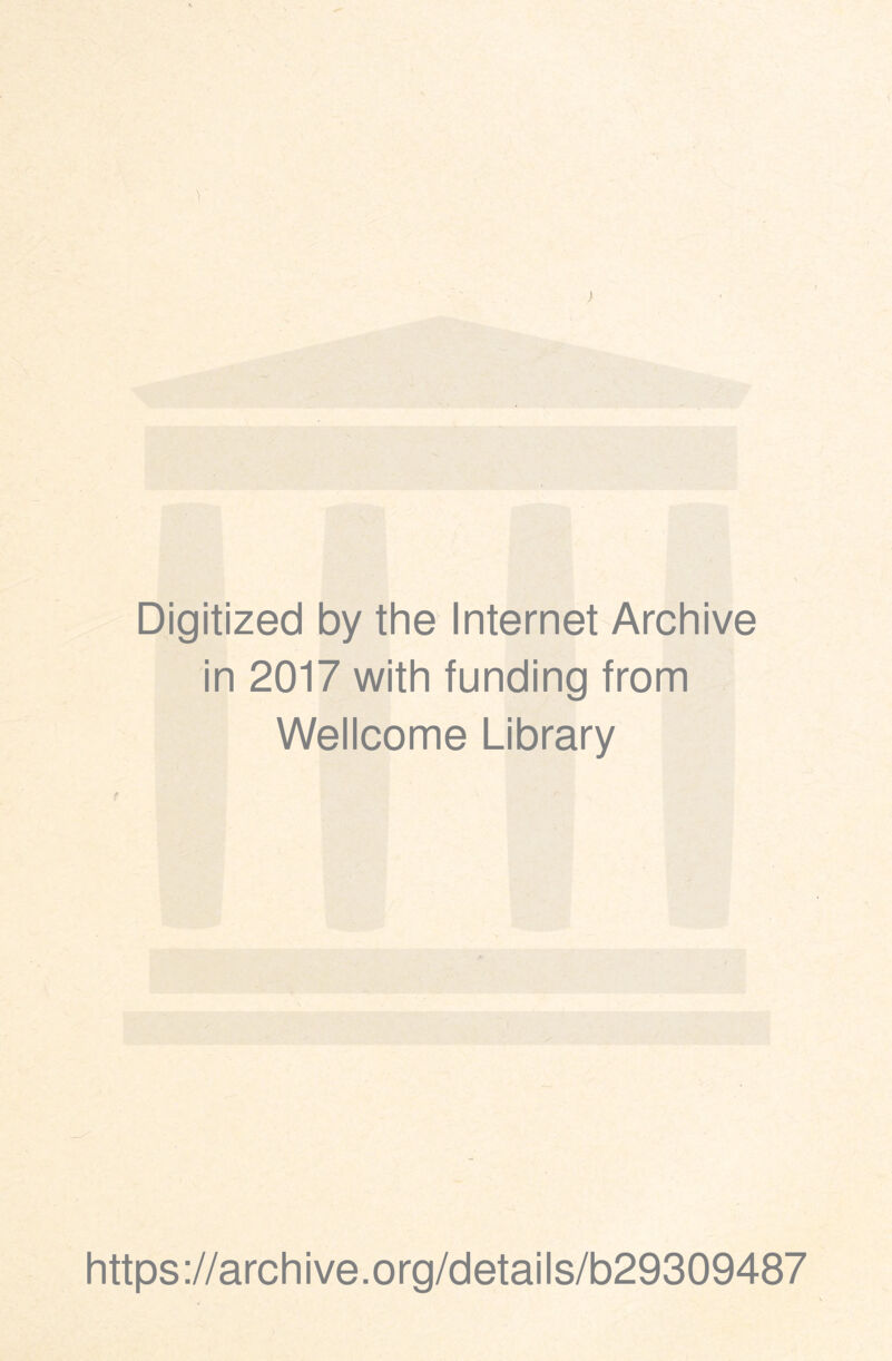 ) Digitized by the Internet Archive in 2017 with funding from Wellcome Library https://archive.org/details/b29309487